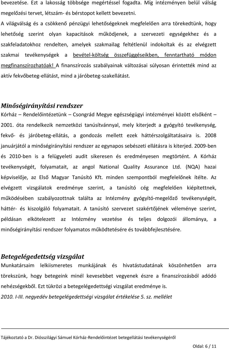 amelyek szakmailag feltétlenül indokoltak és az elvégzett szakmai tevékenységek a bevétel költség összefüggéseikben, fenntartható módon megfinanszírozhatóak!