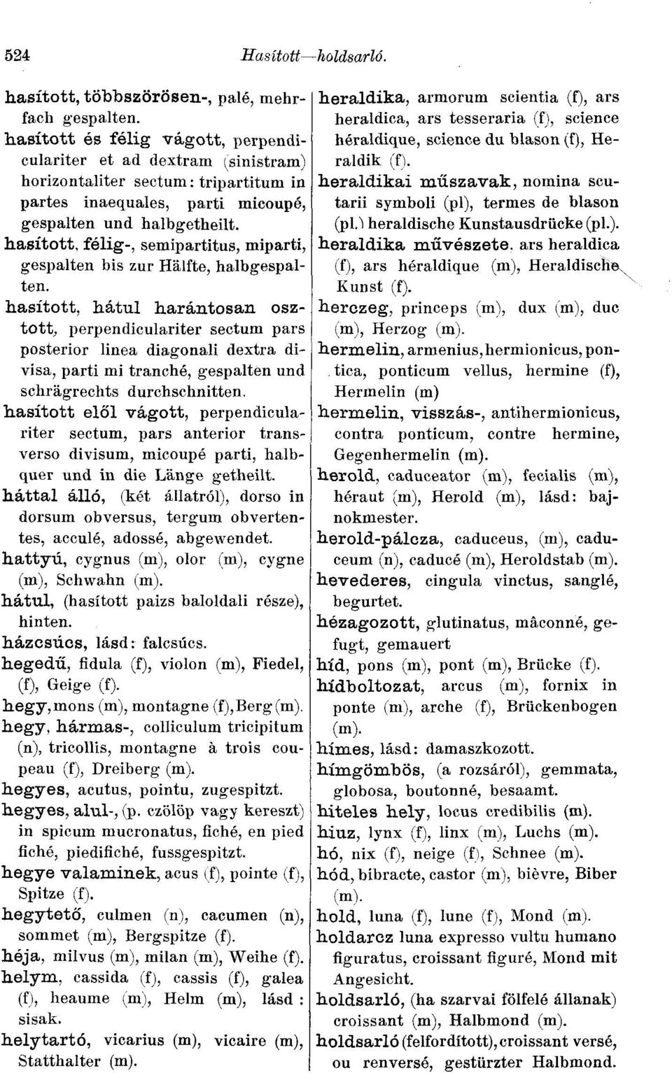 hasított, félig-, semipartitus, miparti, gespalten bis zur Hälfte, halbgespalten.