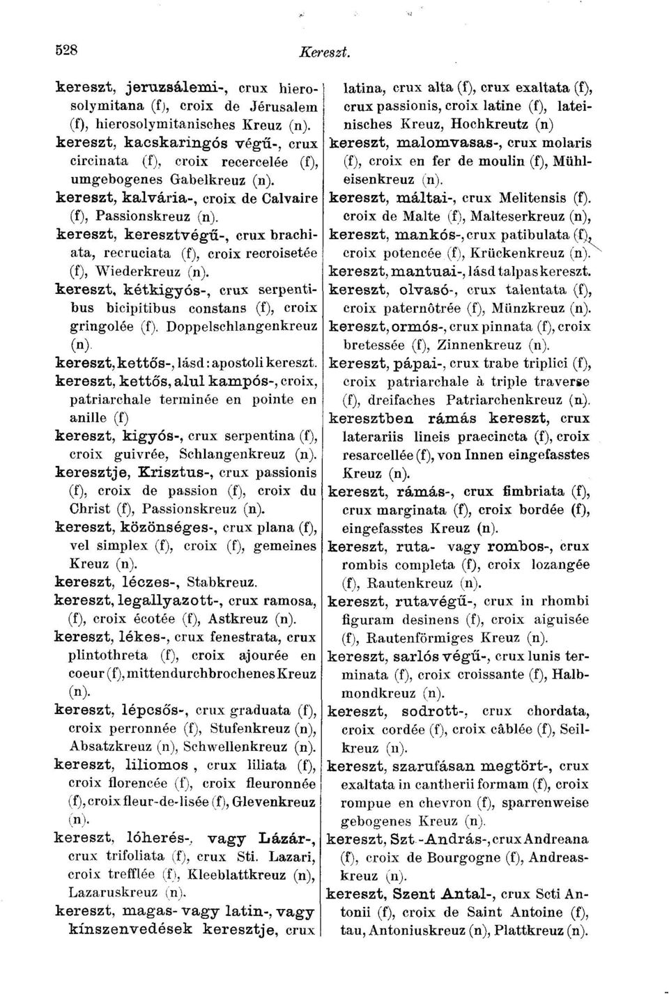 kereszt, keresztvégű-, crux brachiata, recruciata (f), croix recroisetée (f), Wiederkreuz (n). kereszt, kétkigyós-, crux serpentibus bicipitibus constans (f), croix gringolée (f).