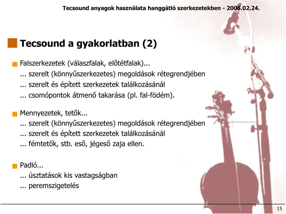 .. csomópontok átmenő takarása (pl. fal-födém). Mennyezetek, tetők... fémtetők, stb. eső, jégeső zaja ellen. Padló.