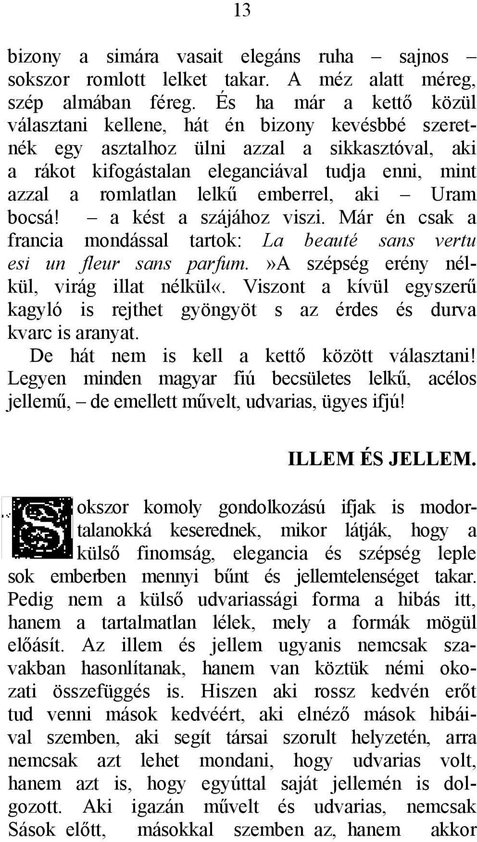 emberrel, aki Uram bocsá! a kést a szájához viszi. Már én csak a francia mondással tartok: La beauté sans vertu esi un fleur sans parfum.»a szépség erény nélkül, virág illat nélkül«.