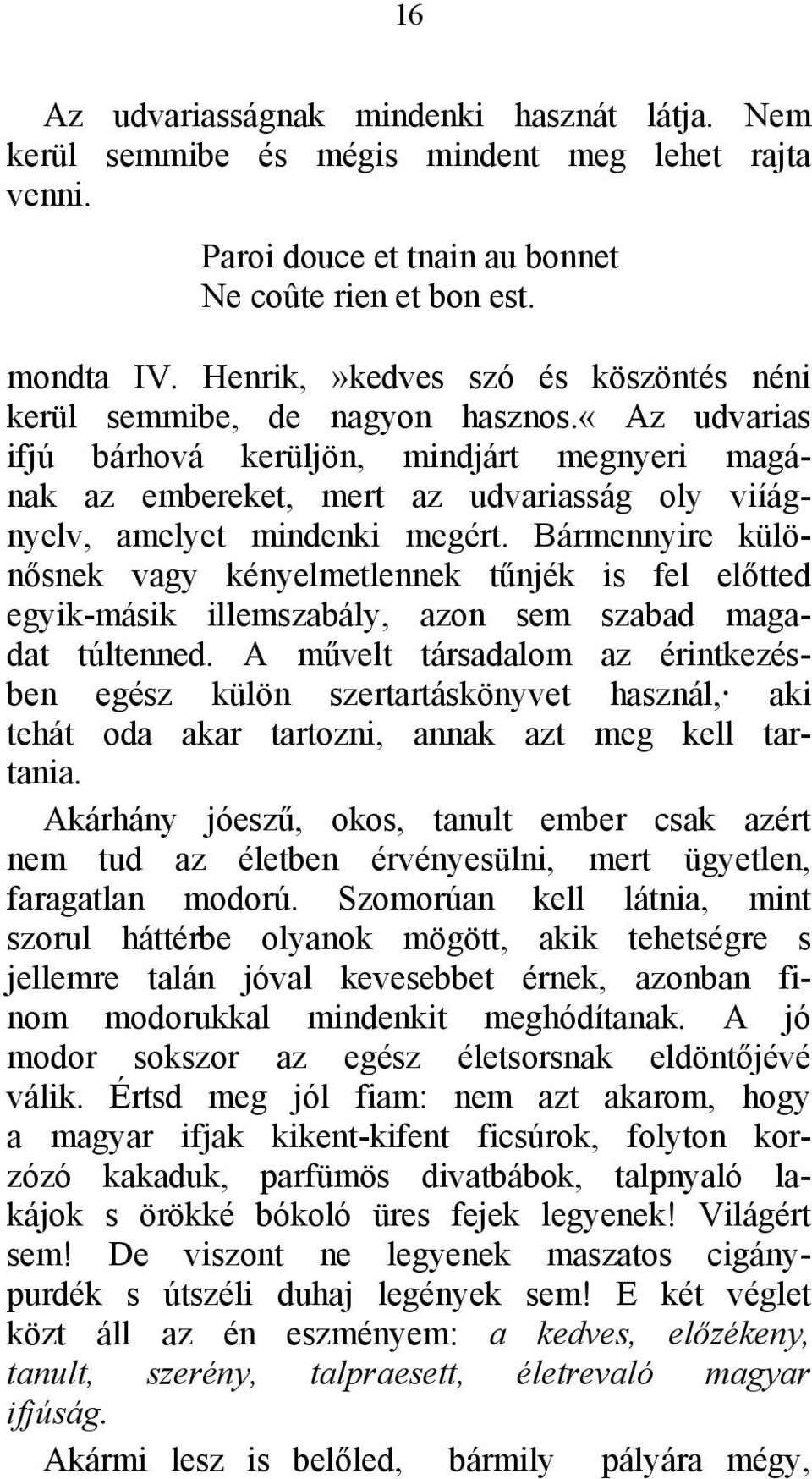 «az udvarias ifjú bárhová kerüljön, mindjárt megnyeri magának az embereket, mert az udvariasság oly viíágnyelv, amelyet mindenki megért.