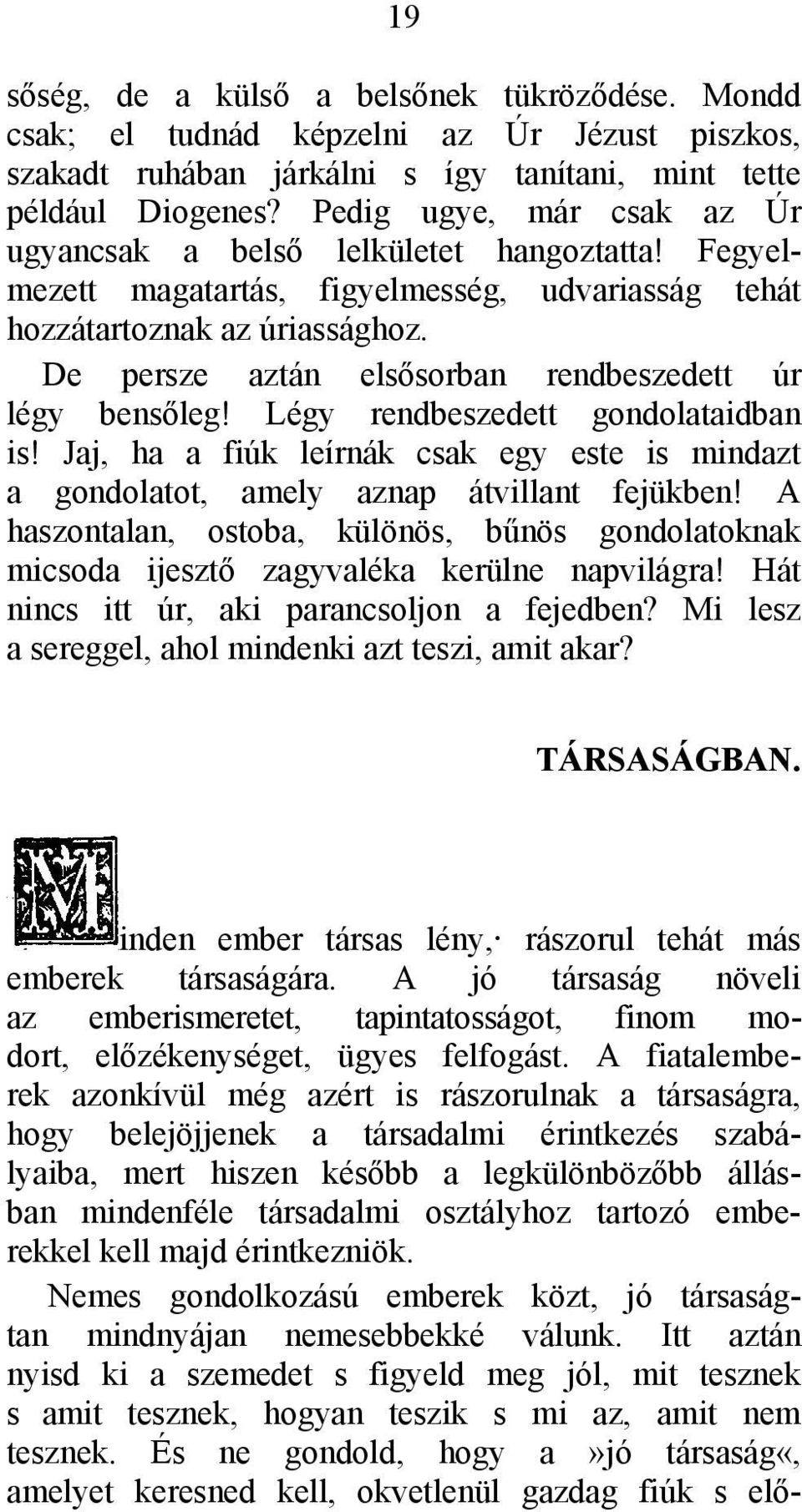 De persze aztán elsősorban rendbeszedett úr légy bensőleg! Légy rendbeszedett gondolataidban is! Jaj, ha a fiúk leírnák csak egy este is mindazt a gondolatot, amely aznap átvillant fejükben!