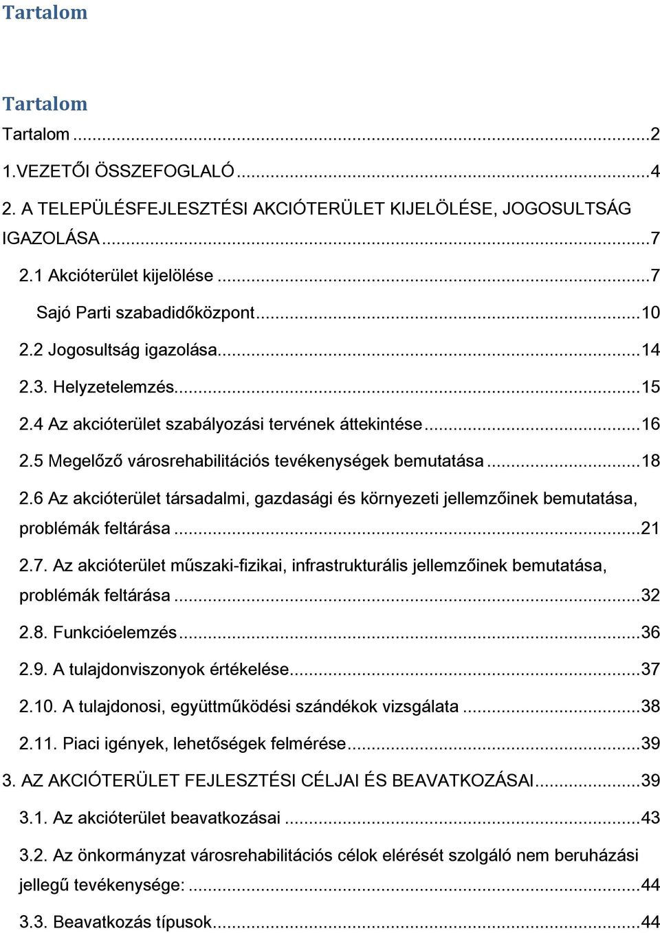 6 Az akcióterület társadalmi, gazdasági és környezeti jellemzőinek bemutatása, problémák feltárása...21 2.7.