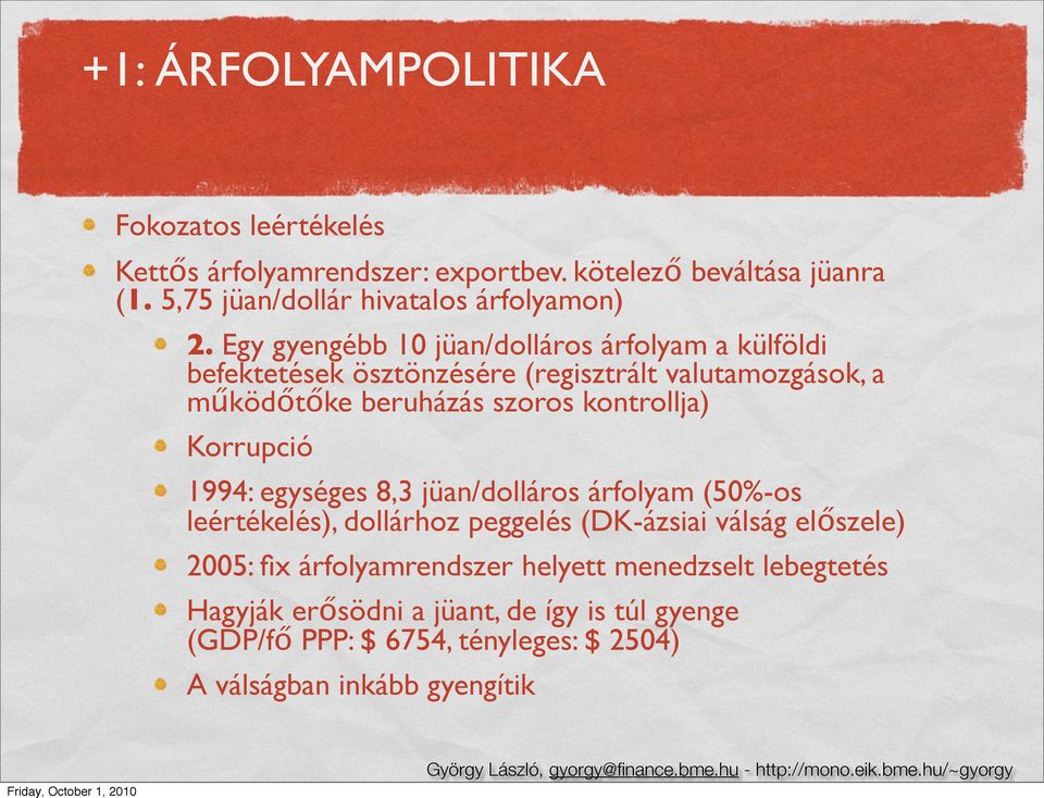 Egy gyengébb 10 jüan/dolláros árfolyam a külföldi befektetések ösztönzésére (regisztrált valutamozgások, a működőtőke beruházás szoros kontrollja)