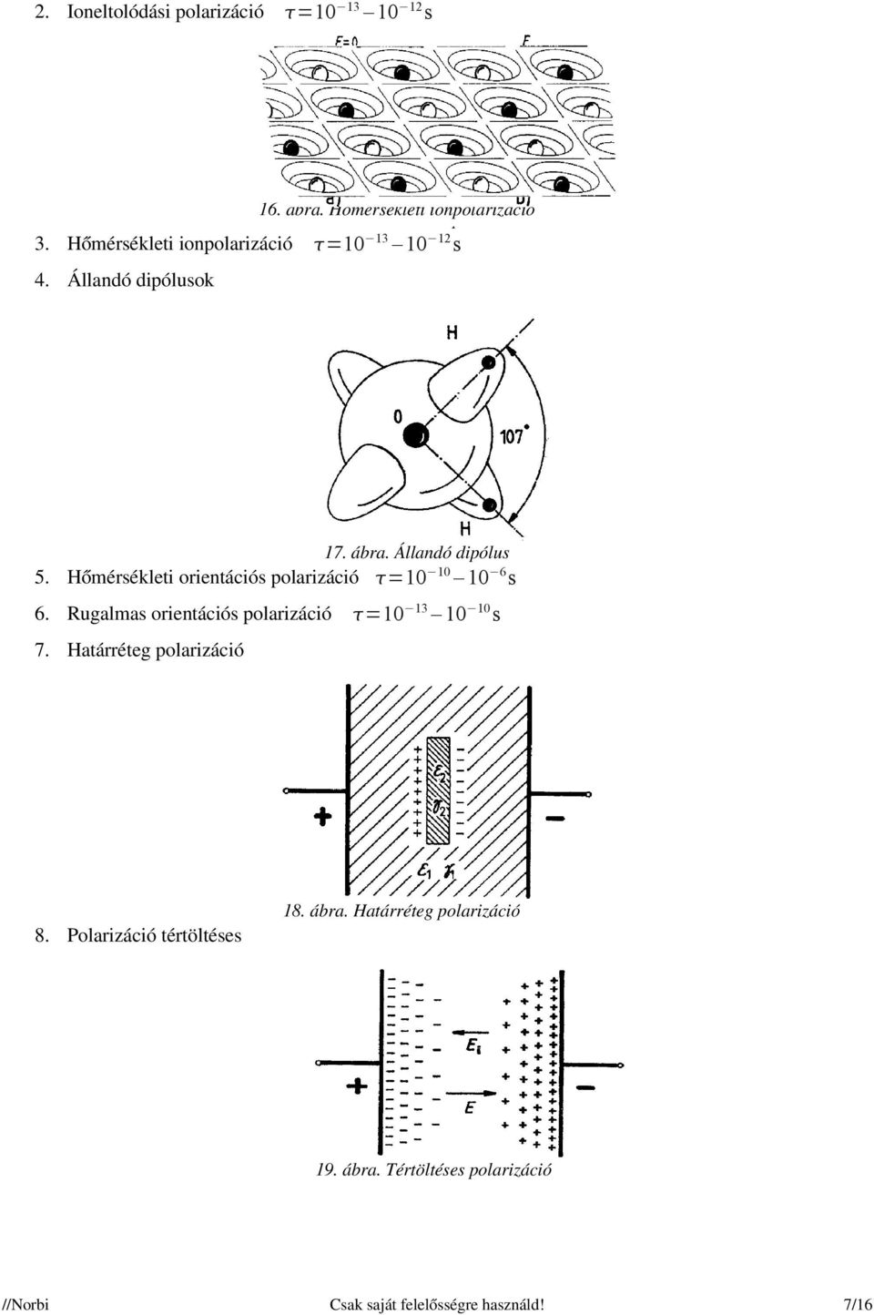 Hőmérsékleti orientációs polarizáció =10 10 10 6 s 6. Rugalmas orientációs polarizáció =10 13 10 10 s 7.