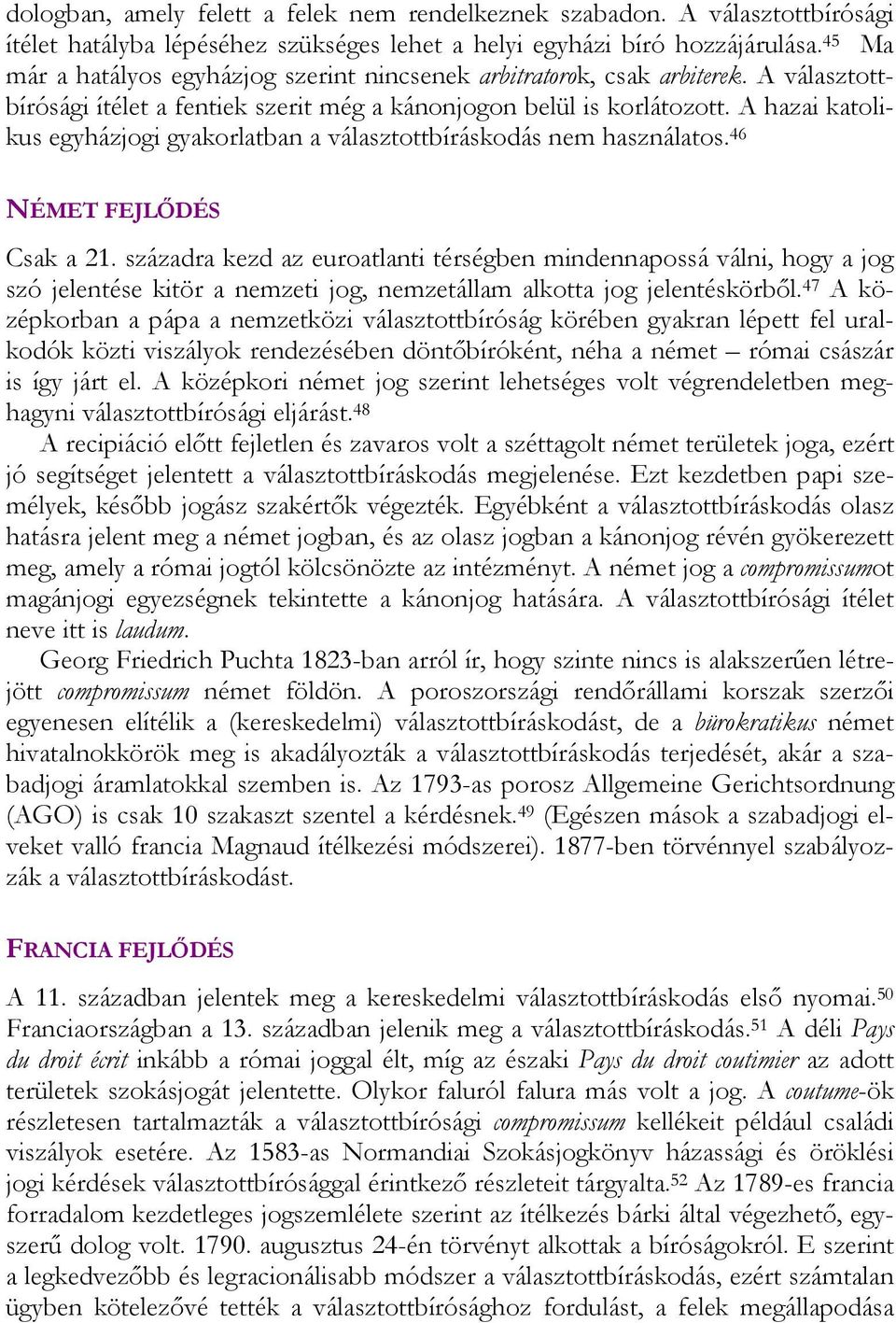 A hazai katolikus egyházjogi gyakorlatban a választottbíráskodás nem használatos. 46 NÉMET FEJLŐDÉS Csak a 21.