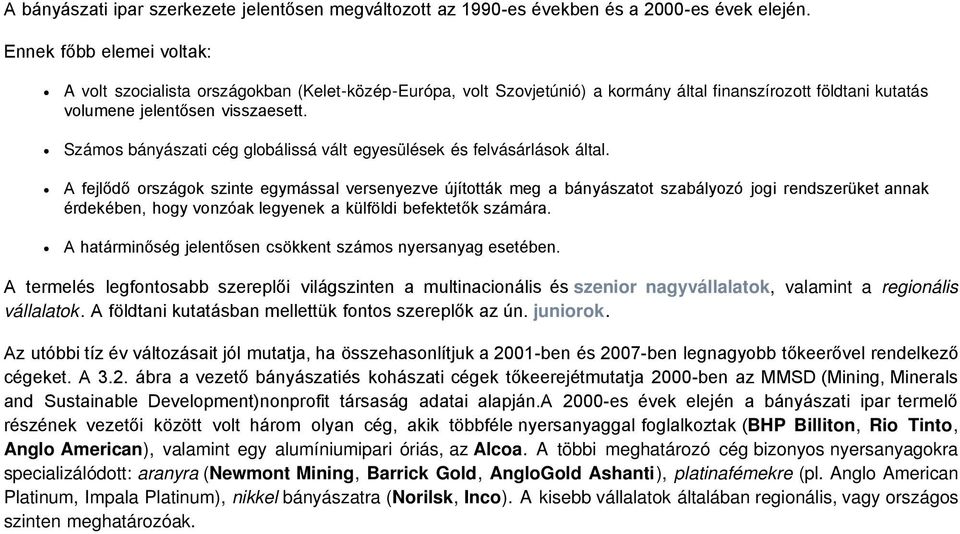 Számos bányászati cég globálissá vált egyesülések és felvásárlások által.