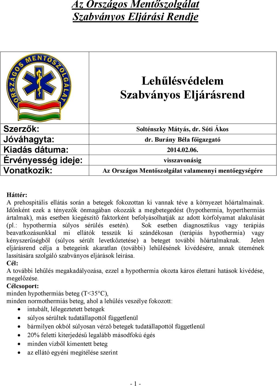 Burány Béla főigazgató visszavonásig Az Országos Mentőszolgálat valamennyi mentőegységére Háttér: A prehospitális ellátás során a betegek fokozottan ki vannak téve a környezet hőártalmainak.