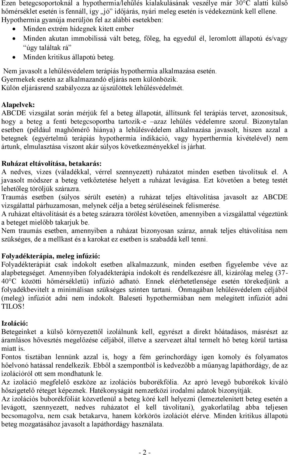 kritikus állapotú beteg. Nem javasolt a lehűlésvédelem terápiás hypothermia alkalmazása esetén. Gyermekek esetén az alkalmazandó eljárás nem különbözik.