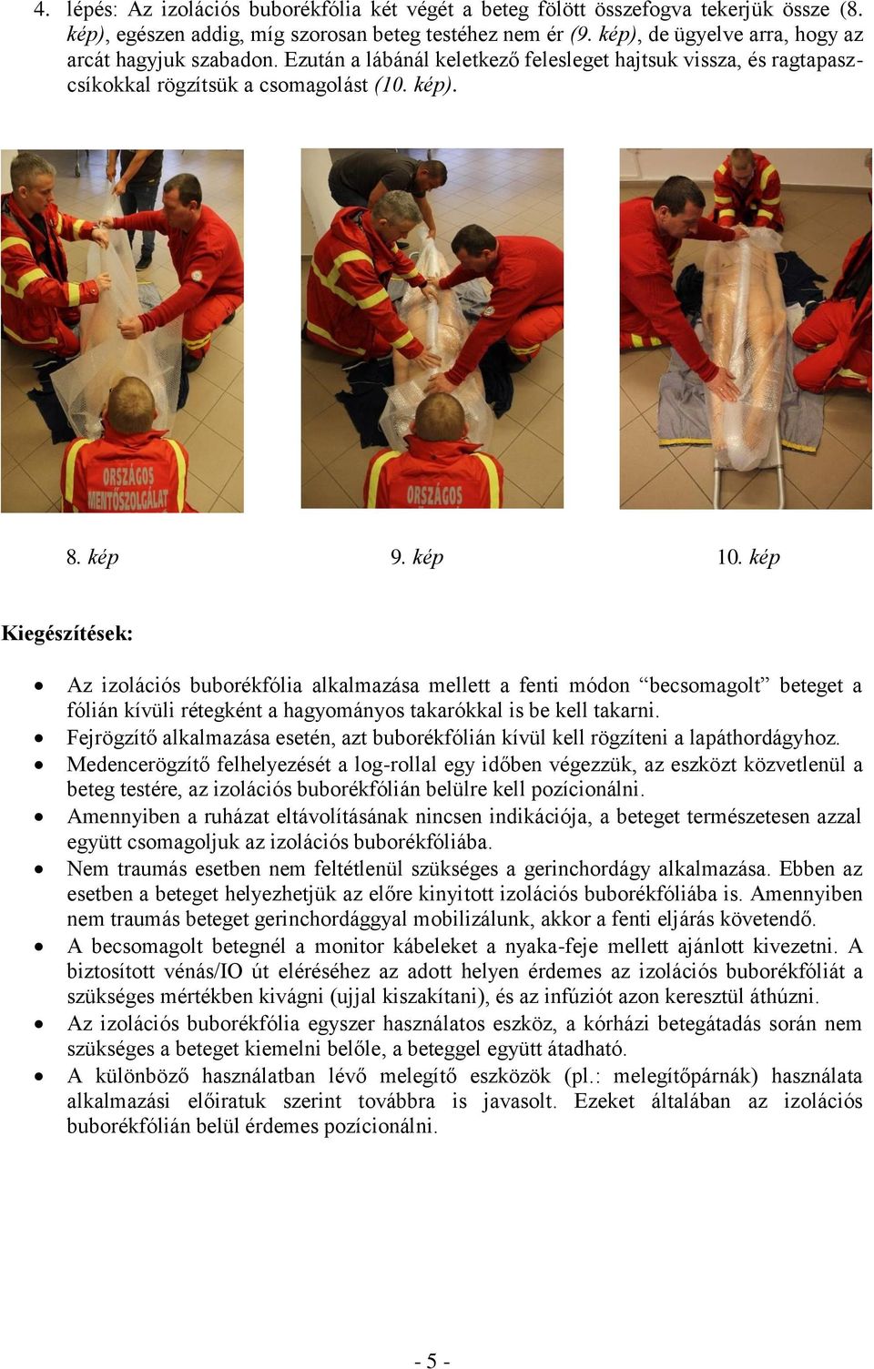 kép Kiegészítések: Az izolációs buborékfólia alkalmazása mellett a fenti módon becsomagolt beteget a fólián kívüli rétegként a hagyományos takarókkal is be kell takarni.