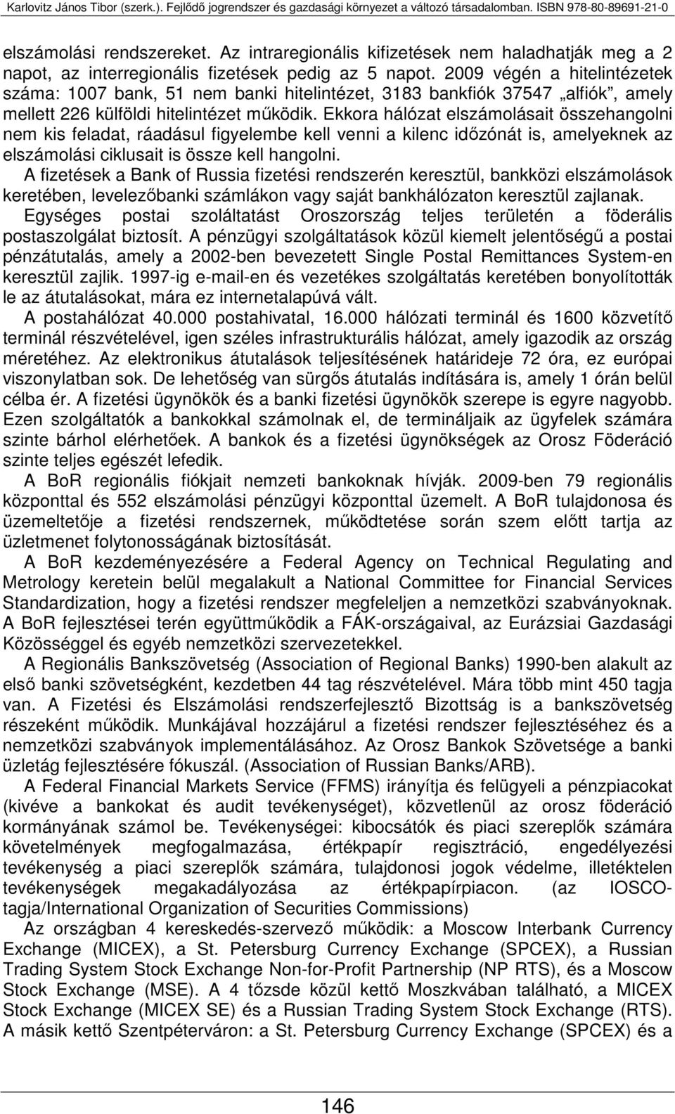 Ekkora hálózat elszámolásait összehangolni nem kis feladat, ráadásul figyelembe kell venni a kilenc időzónát is, amelyeknek az elszámolási ciklusait is össze kell hangolni.