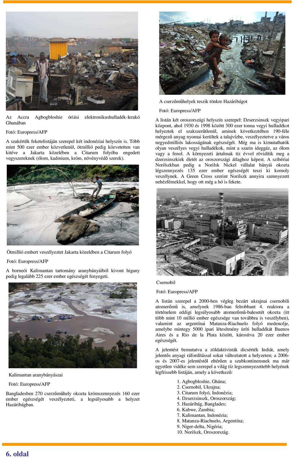 Fotó: Europress/AFP A listán két oroszországi helyszín szerepel: Dzserzsinszk vegyipari központ, ahol 1930 és 1998 között 300 ezer tonna vegyi hulladékot helyeztek el szakszerőtlenül, aminek