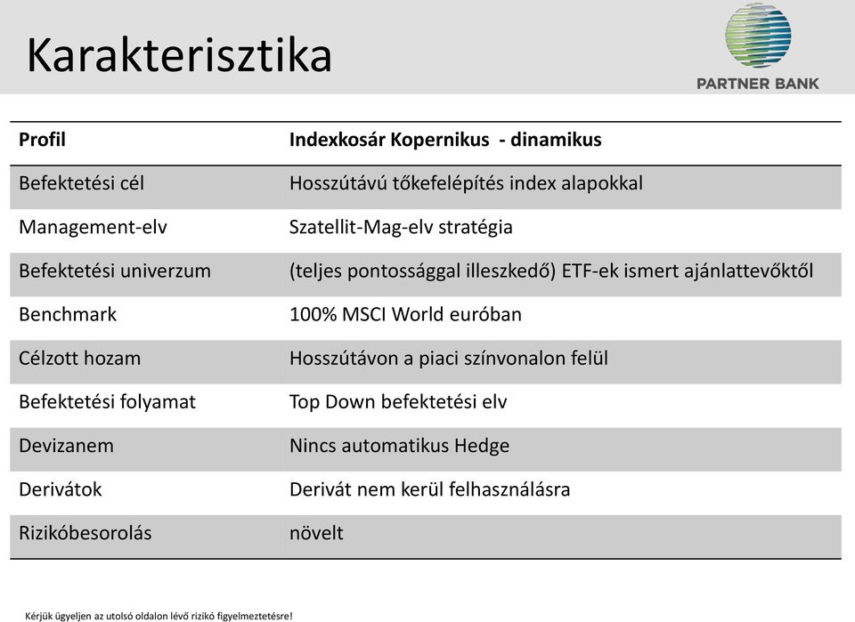 alapokkal Szatellit-Mag-elv stratégia (teljes pontossággal illeszkedő) ETF-ek ismert ajánlattevőktől 100% MSCI World