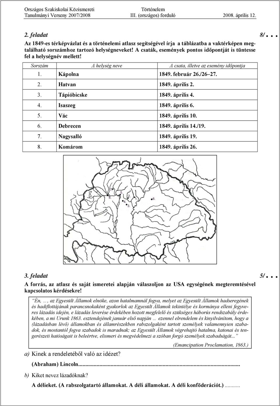 3. Tápióbicske 1849. április 4. 4. Isaszeg 1849. április 6. 5. Vác 1849. április 10. 6. Debrecen 1849. április 14./19. 7. Nagysalló 1849. április 19. 8. Komárom 1849. április 26. 3.