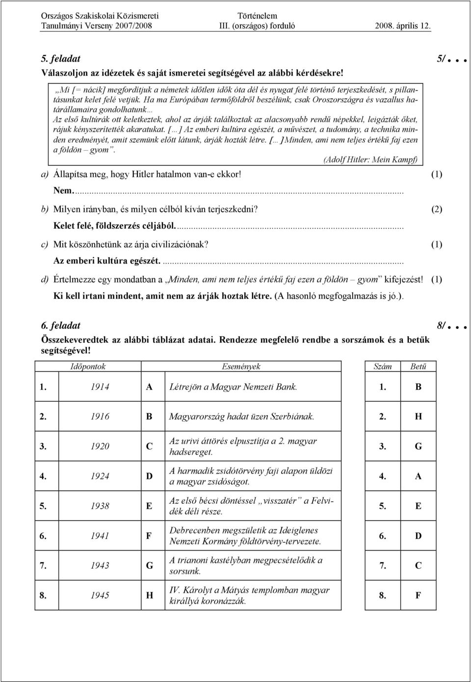 Ha ma Európában termőföldről beszélünk, csak Oroszországra és vazallus határállamaira gondolhatunk Az első kultúrák ott keletkeztek, ahol az árják találkoztak az alacsonyabb rendű népekkel, leigázták