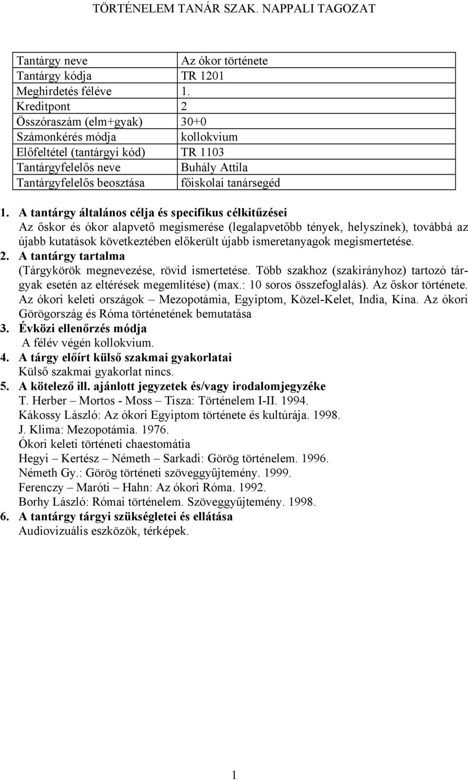 helyszínek), továbbá az újabb kutatások következtében előkerült újabb ismeretanyagok megismertetése. (Tárgykörök megnevezése, rövid ismertetése.