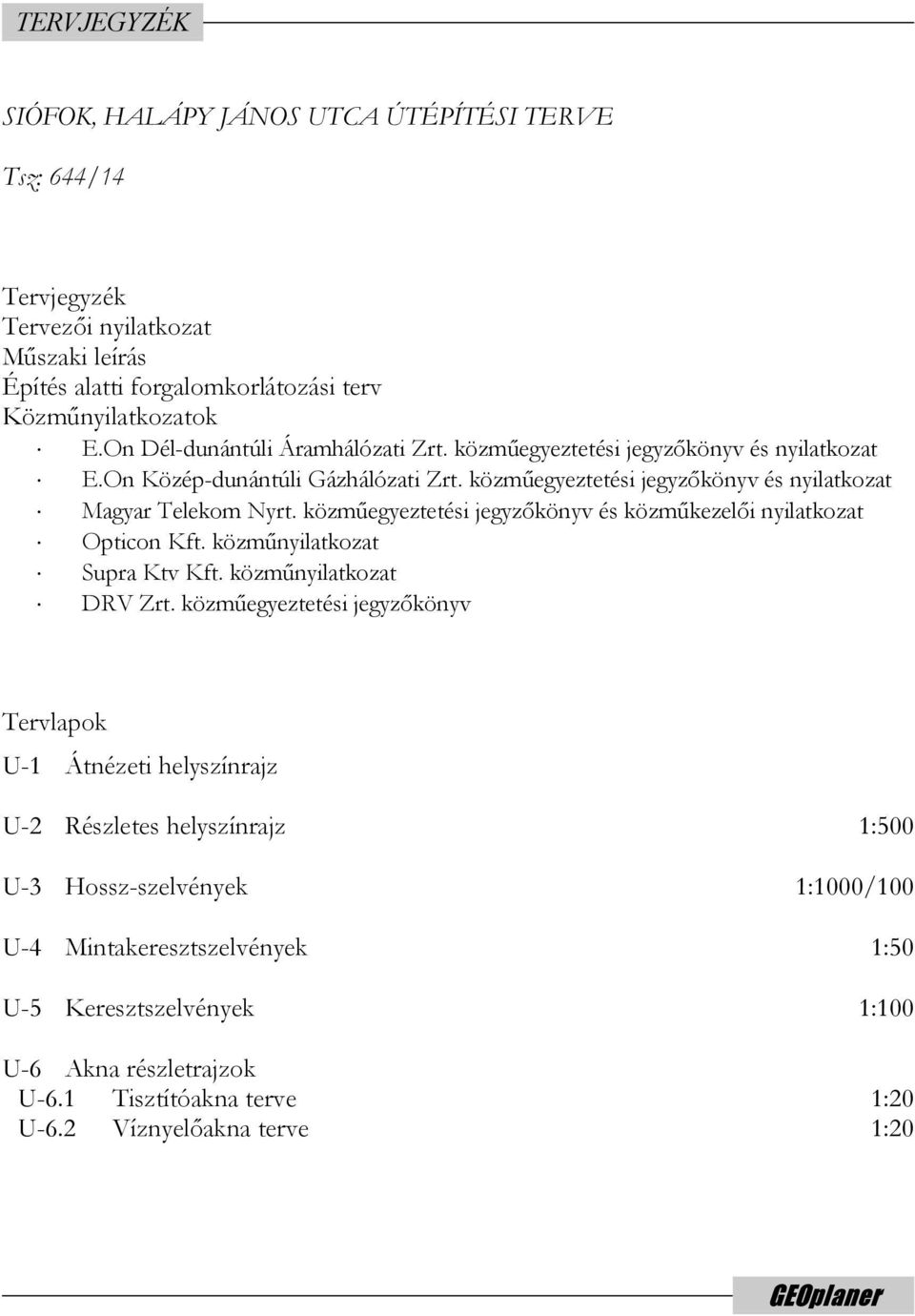 közműegyeztetési jegyzőkönyv és közműkezelői nyilatkozat Opticon Kft. közműnyilatkozat Supra Ktv Kft. közműnyilatkozat DRV Zrt.