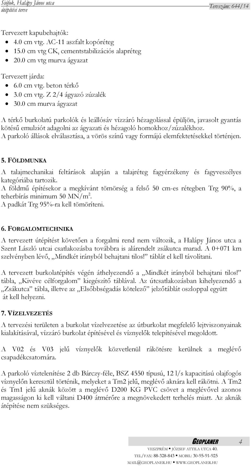 A parkoló állások elválasztása, a vörös színű vagy formájú elemfektetésekkel történjen. 5.