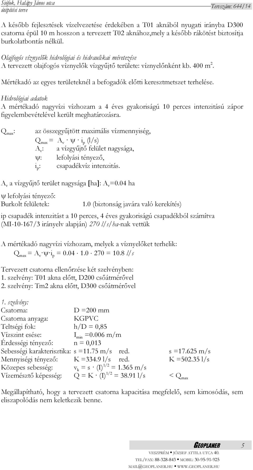 Mértékadó az egyes területeknél a befogadók előtti keresztmetszet terhelése.