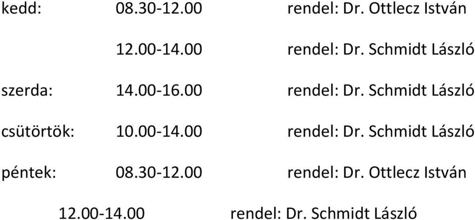 00-14.00 rendel: Dr. Schmidt László péntek: 08.30-12.00 rendel: Dr. Ottlecz István 12.