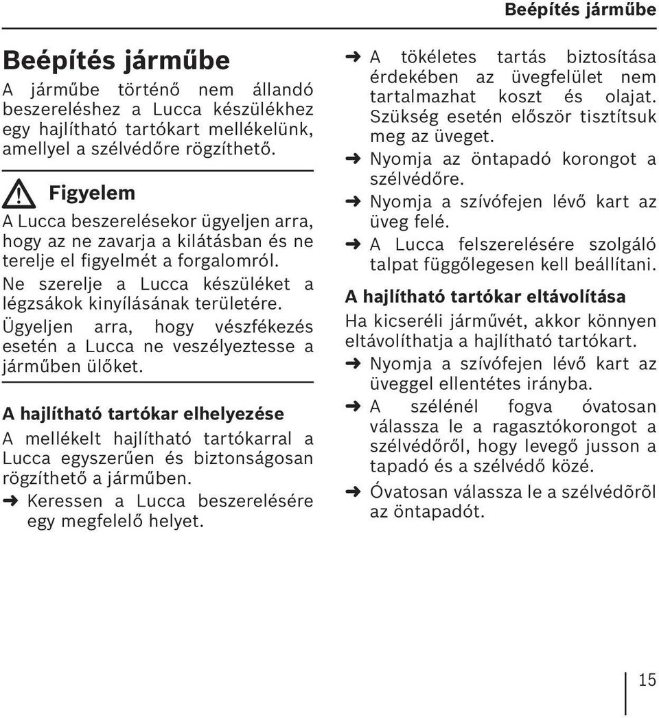 Ügyeljen arra, hogy vészfékezés esetén a Lucca ne veszélyeztesse a járműben ülőket.