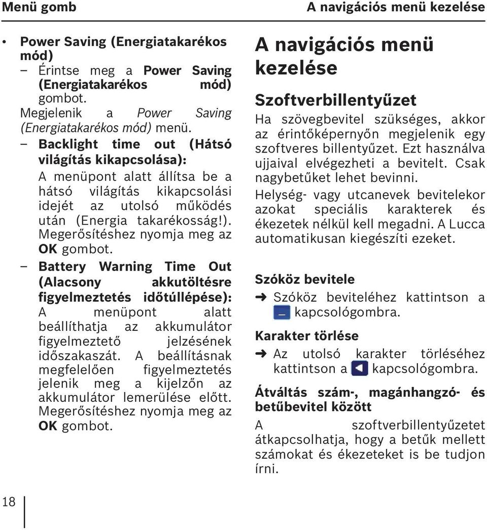 Battery Warning Time Out (Alacsony akkutöltésre figyelmeztetés időtúllépése): A menüpont alatt beállíthatja az akkumulátor figyelmeztető jelzésének időszakaszát.