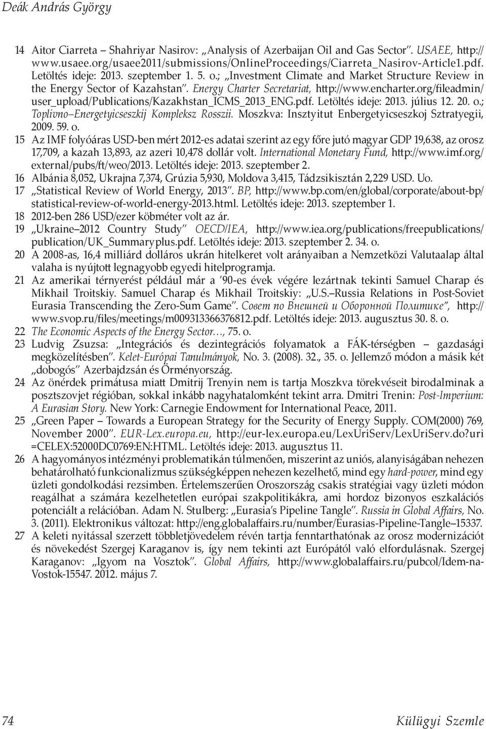 org/fileadmin/ user_upload/publications/kazakhstan_icms_2013_eng.pdf. Letöltés ideje: 2013. július 12. 20. o.; Toplivno Energetyicseszkij Kompleksz Rosszii.