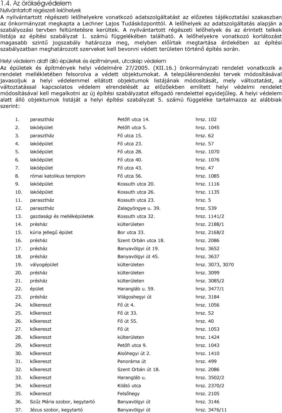 A nyilvántartott régészeti lelőhelyek és az érintett telkek listája az építési szabályzat 1. számú függelékében található.