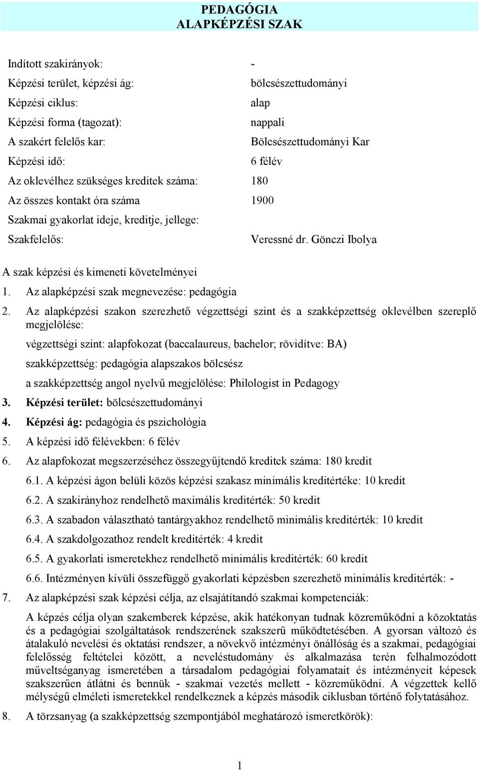 Gönczi Ibolya A szak képzési és kimeneti követelményei 1. Az alapképzési szak megnevezése: pedagógia 2.