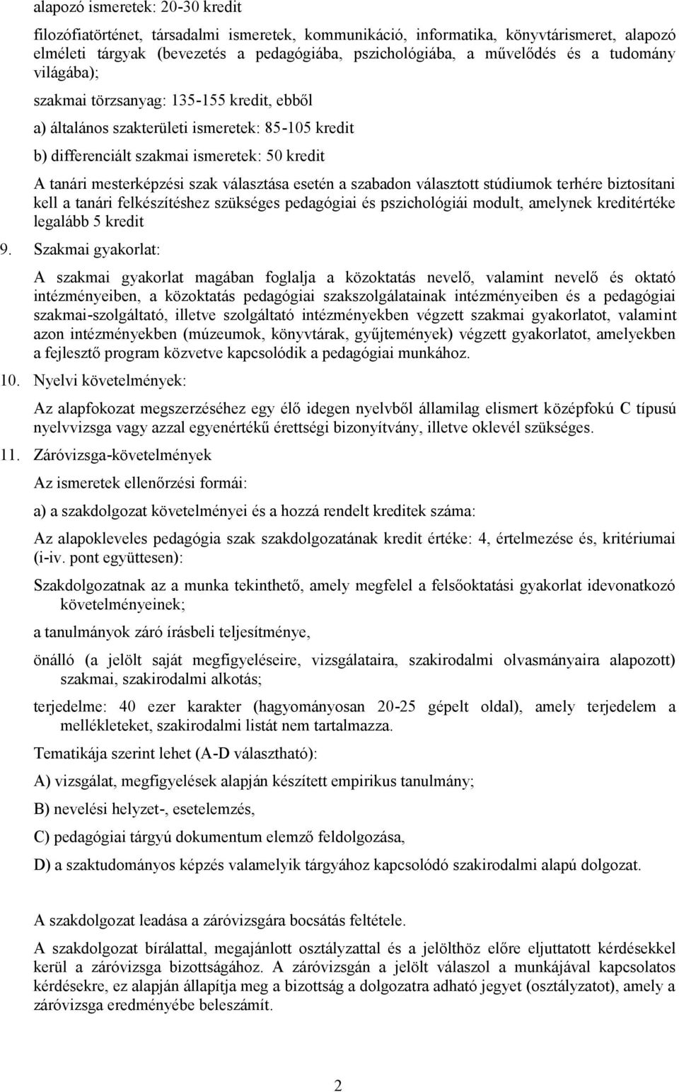 esetén a szabadon választott stúdiumok terhére biztosítani kell a tanári felkészítéshez szükséges pedagógiai és pszichológiái modult, amelynek kreditértéke legalább 5 kredit 9.