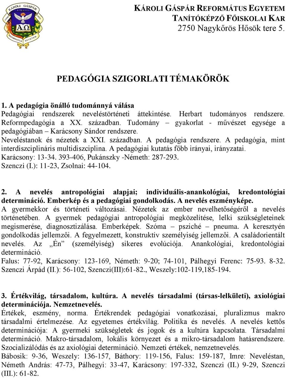 Tudomány gyakorlat - művészet egysége a pedagógiában Karácsony Sándor rendszere. Neveléstanok és nézetek a XXI. században. A pedagógia rendszere.