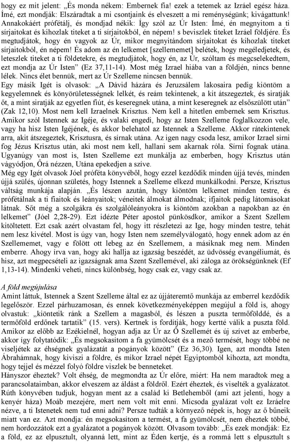 És megtudjátok, hogy én vagyok az Úr, mikor megnyitándom sírjaitokat és kihozlak titeket sírjaitokból, én népem!