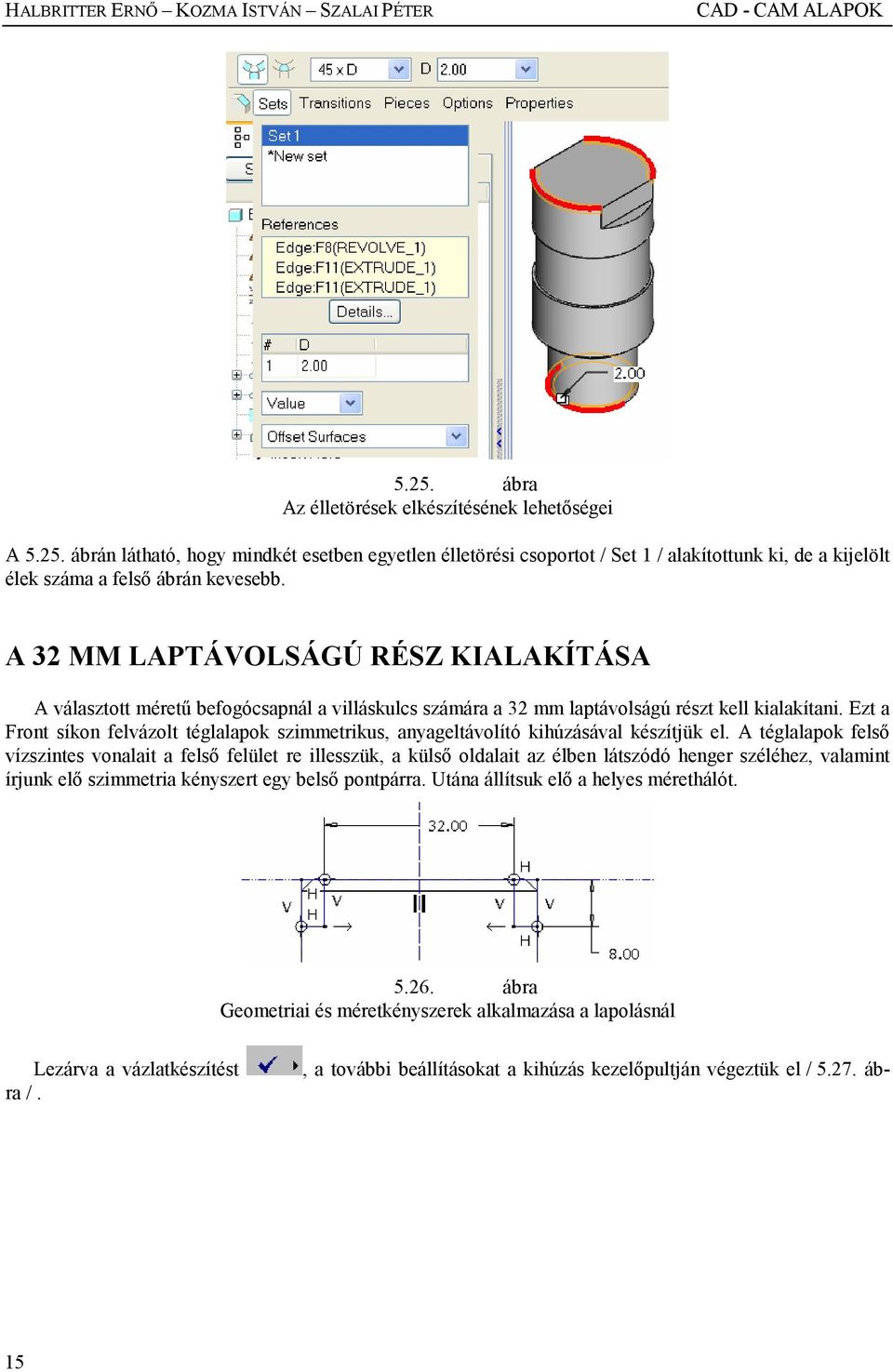 A 32 MM LAPTÁVOLSÁGÚ RÉSZ KIALAKÍTÁSA A választott mérető befogócsapnál a villáskulcs számára a 32 mm laptávolságú részt kell kialakítani.