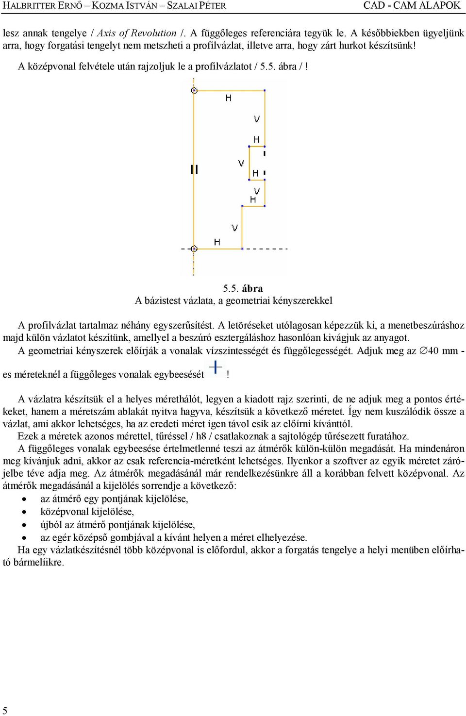 5.5. ábra A bázistest vázlata, a geometriai kényszerekkel A profilvázlat tartalmaz néhány egyszerősítést.
