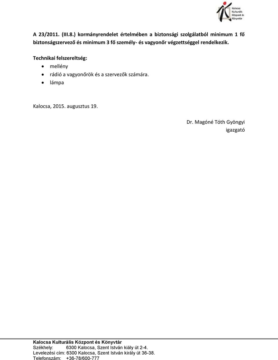 biztonságszervező és minimum 3 fő személy- és vagyonőr végzettséggel