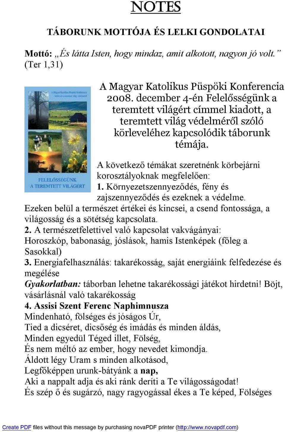 A következő témákat szeretnénk körbejárni korosztályoknak megfelelően: 1. Környezetszennyeződés, fény és zajszennyeződés és ezeknek a védelme.