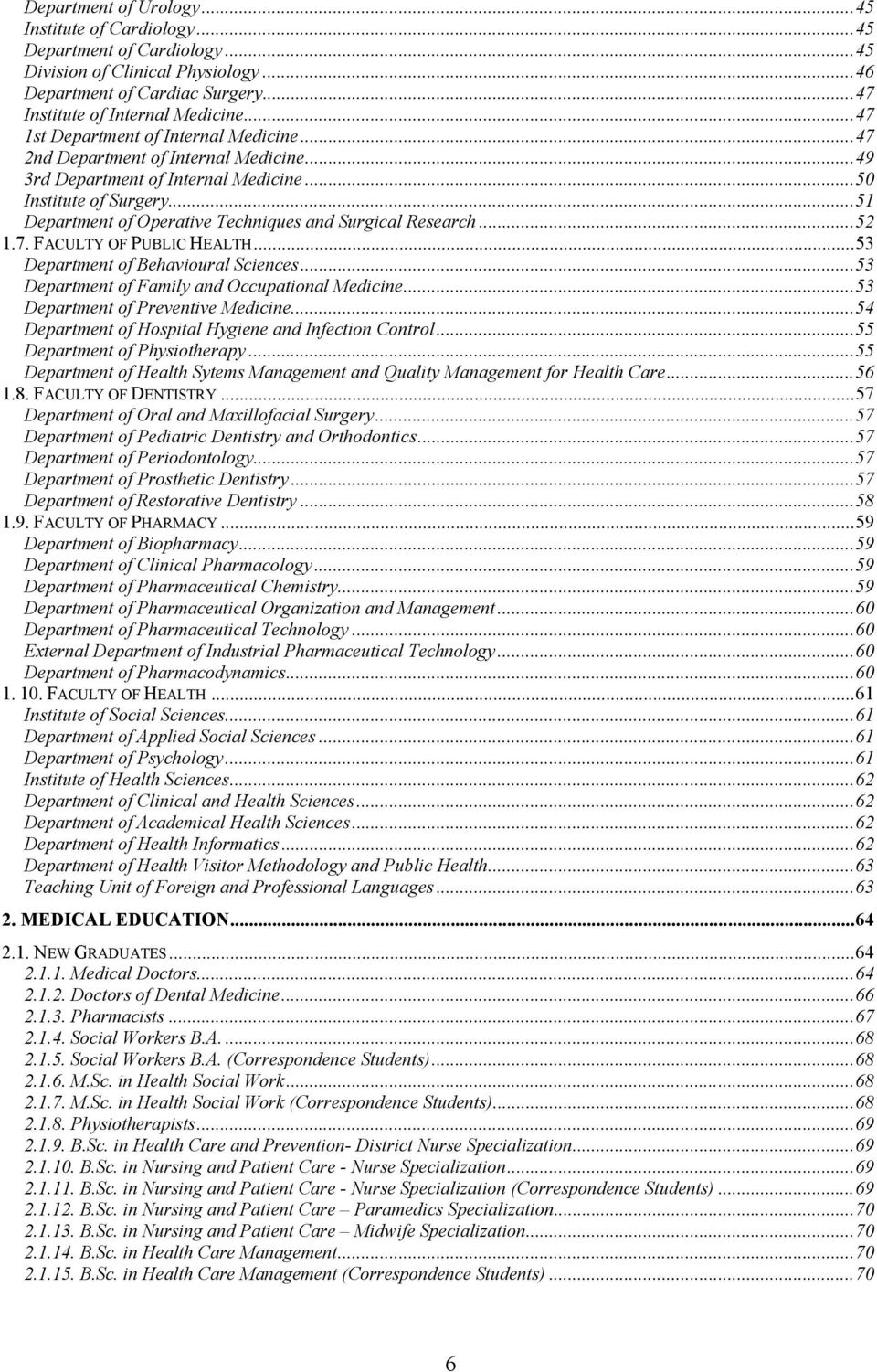 .. 51 Department of Operative Techniques and Surgical Research... 52 1.7. FACULTY OF PUBLIC HEALTH... 53 Department of Behavioural Sciences... 53 Department of Family and Occupational Medicine.