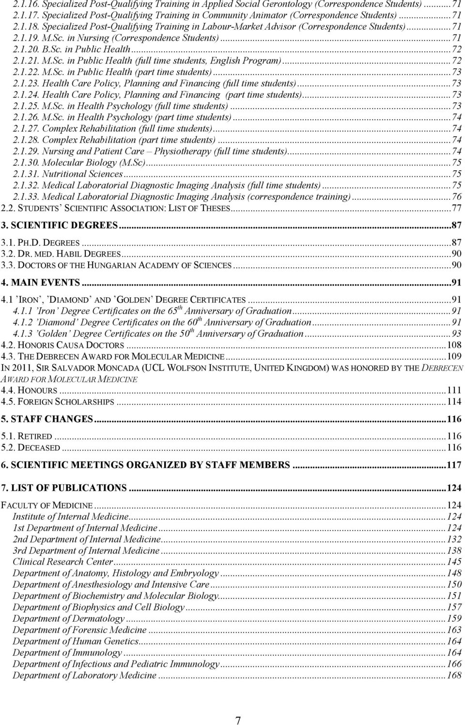 .. 72 2.1.21. M.Sc. in Public Health (full time students, English Program)... 72 2.1.22. M.Sc. in Public Health (part time students)... 73 2.1.23.