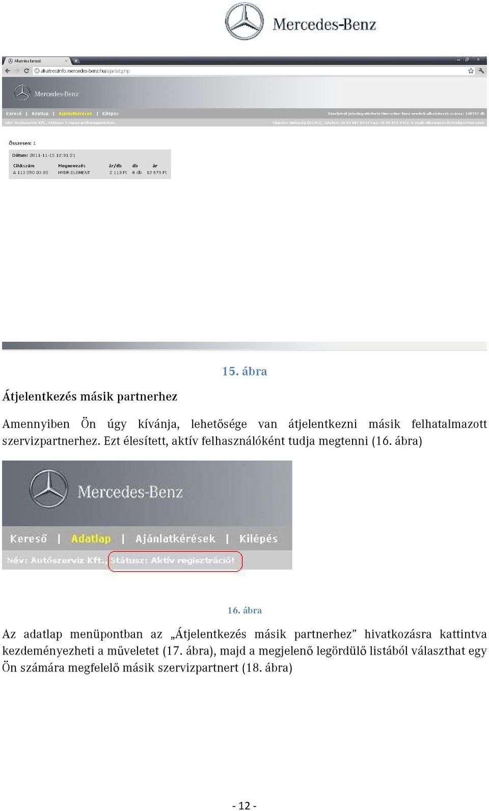 ábra Az adatlap menüpontban az Átjelentkezés másik partnerhez hivatkozásra kattintva kezdeményezheti a