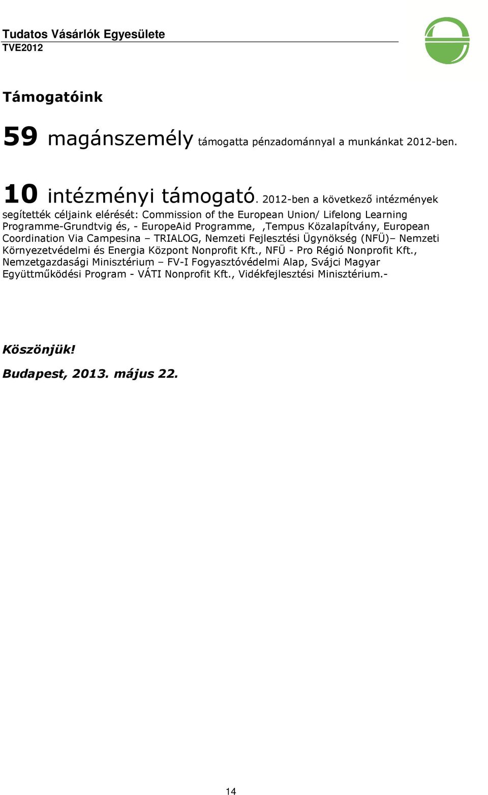 Programme,,Tempus Közalapítvány, European Coordination Via Campesina TRIALOG, Nemzeti Fejlesztési Ügynökség (NFÜ) Nemzeti Környezetvédelmi és Energia Központ