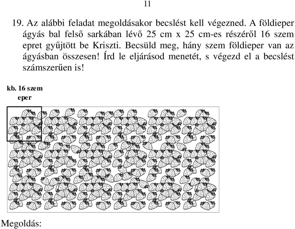 gyűjtött be Kriszti. Becsüld meg, hány szem földieper van az ágyásban összesen!