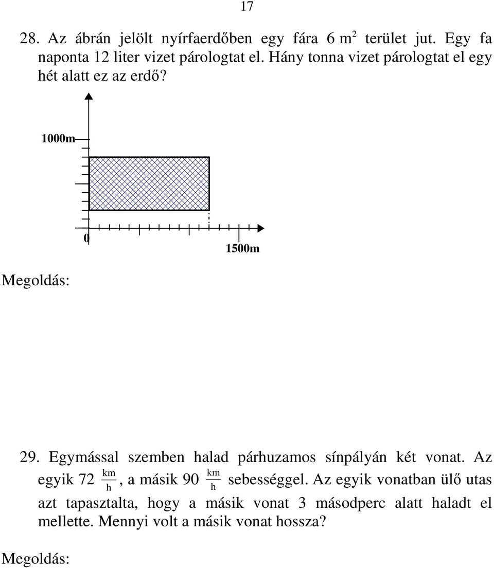 Az elpárologtatott víz: 12 l 120 000 = 1 440 000 l. A víz tömege: 1 440 000 kg = 1440 t. 29. Egymással szemben halad párhuzamos sínpályán két vonat. Az egyik 72 km h, a másik 90 km h sebességgel.