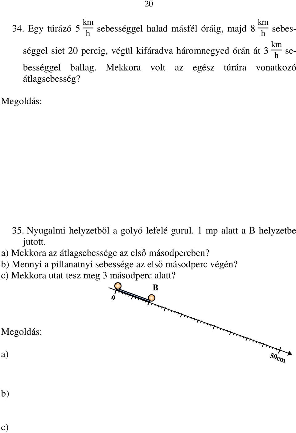 3 se- h h km h bességgel ballag. Mekkora volt az egész túrára vonatkozó átlagsebesség? 35.