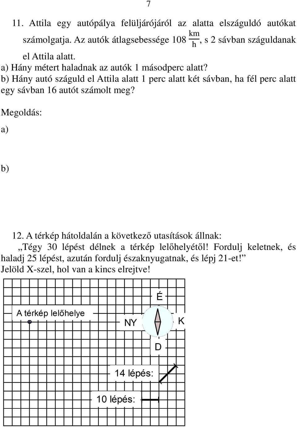 b) Hány autó száguld el Attila alatt 1 perc alatt két sávban, ha fél perc alatt egy sávban 16 autót számolt meg?