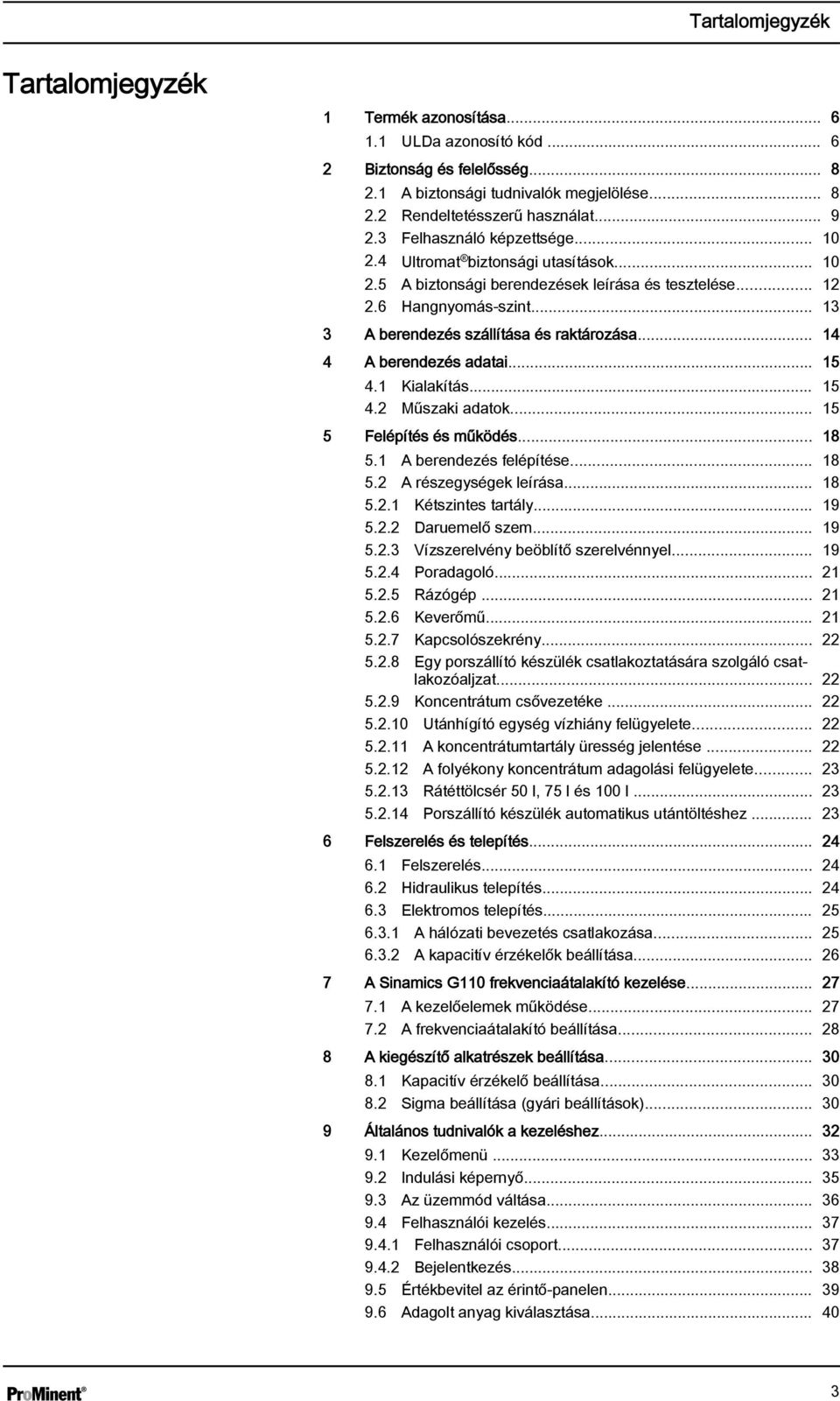 .. 14 4 A berendezés adatai... 15 4.1 Kialakítás... 15 4.2 Műszaki adatok... 15 5 Felépítés és működés... 18 5.1 A berendezés felépítése... 18 5.2 A részegységek leírása... 18 5.2.1 Kétszintes tartály.