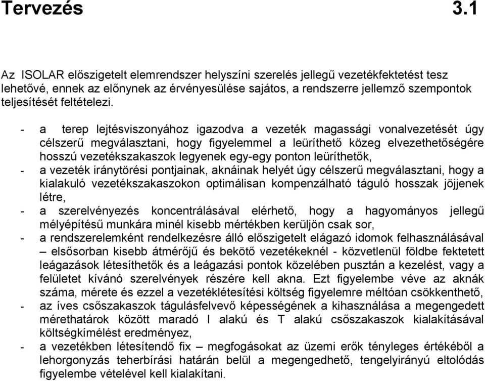 - - - - a terep lejtésviszonyához igazodva a vezeték magassági vonalvezetését úgy célszerű megválasztani, hogy figyeleel a leüríthető közeg elvezethetőségére hosszú vezetékszakaszok legyenek egy-egy