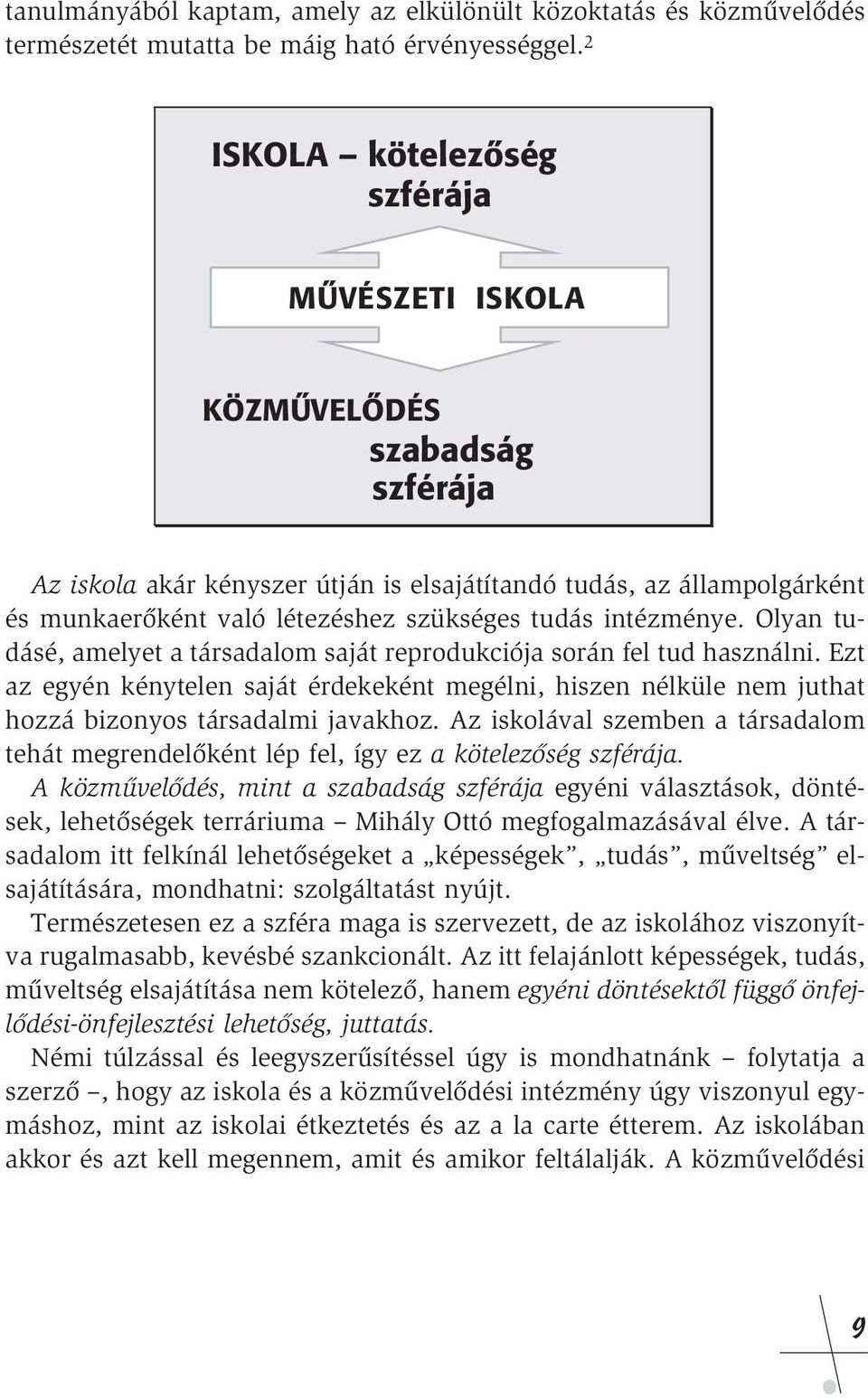 intézménye. Olyan tudásé, amelyet a társadalom saját reprodukciója során fel tud használni.