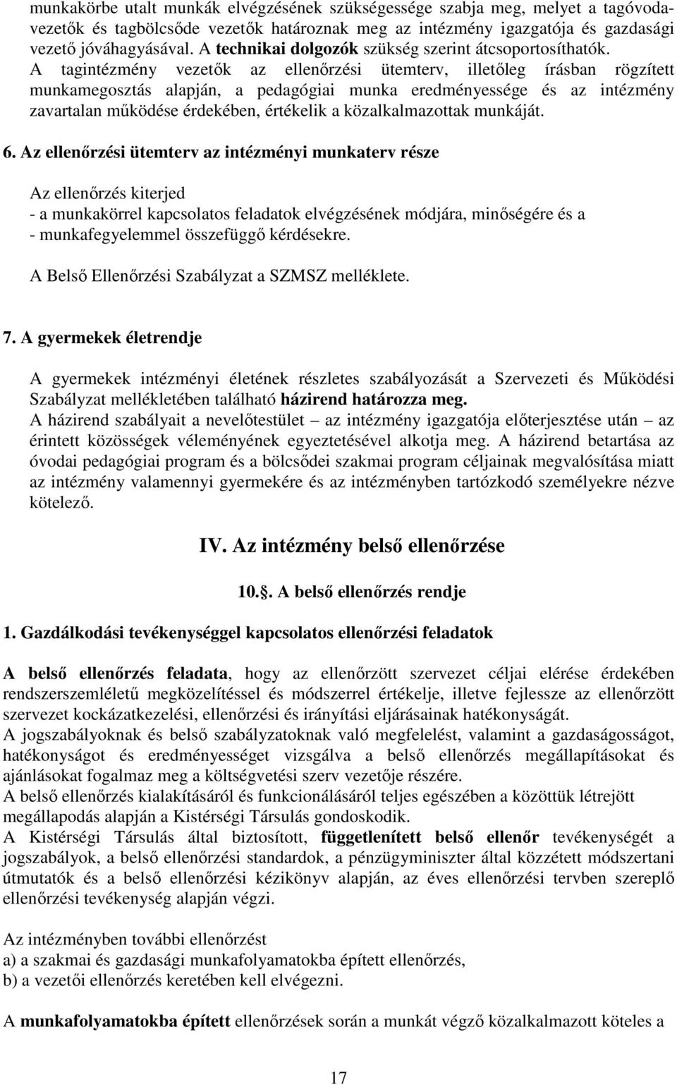 A tagintézmény vezetők az ellenőrzési ütemterv, illetőleg írásban rögzített munkamegosztás alapján, a pedagógiai munka eredményessége és az intézmény zavartalan működése érdekében, értékelik a