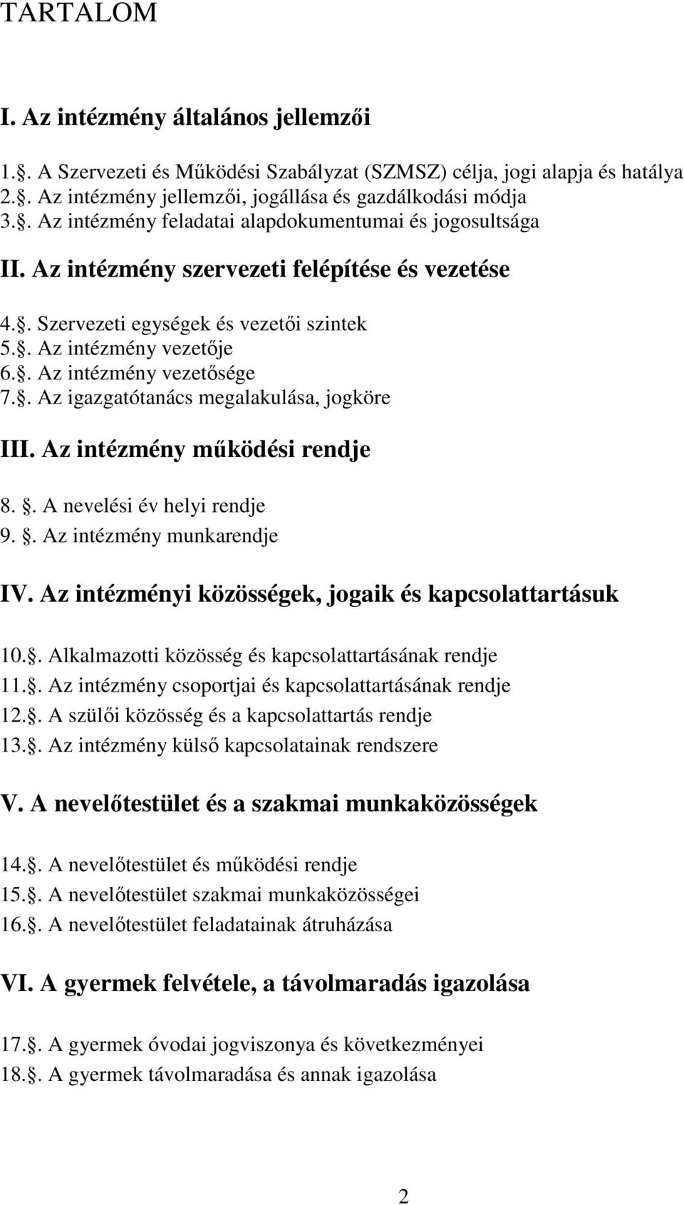 . Az intézmény vezetősége 7.. Az igazgatótanács megalakulása, jogköre III. Az intézmény működési rendje 8.. A nevelési év helyi rendje 9.. Az intézmény munkarendje IV.